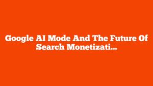 Google AI Mode And The Future Of Search Monetization: Ads, Prompts, And The Post-Keyword Era via @sejournal, @siliconvallaeys