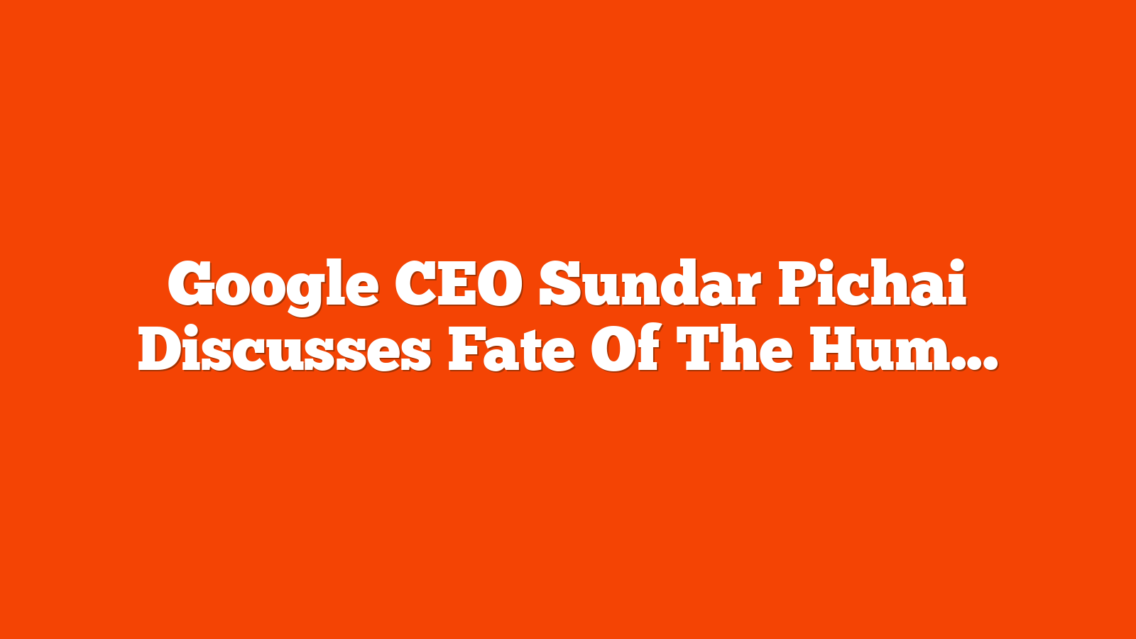 Google CEO Sundar Pichai Discusses Fate Of The Human-Created Web via @sejournal, @martinibuster