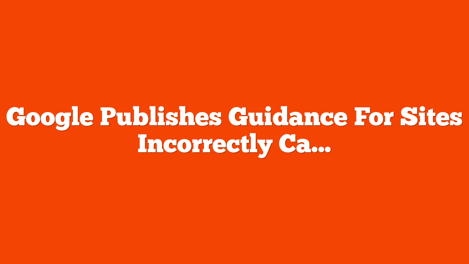 Google Publishes Guidance For Sites Incorrectly Caught By SafeSearch Filter via @sejournal, @martinibuster