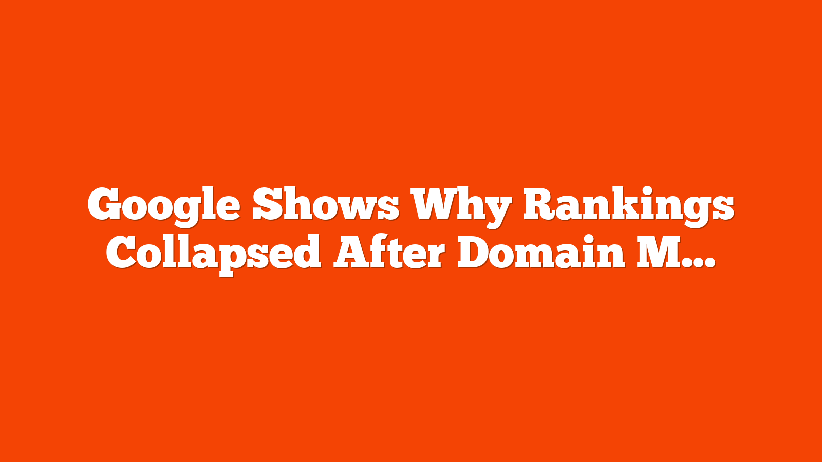 Google Shows Why Rankings Collapsed After Domain Migration via @sejournal, @martinibuster