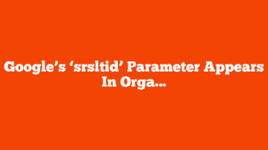 Google’s ‘srsltid’ Parameter Appears In Organic URLs, Creating Confusion via @sejournal, @MattGSouthern