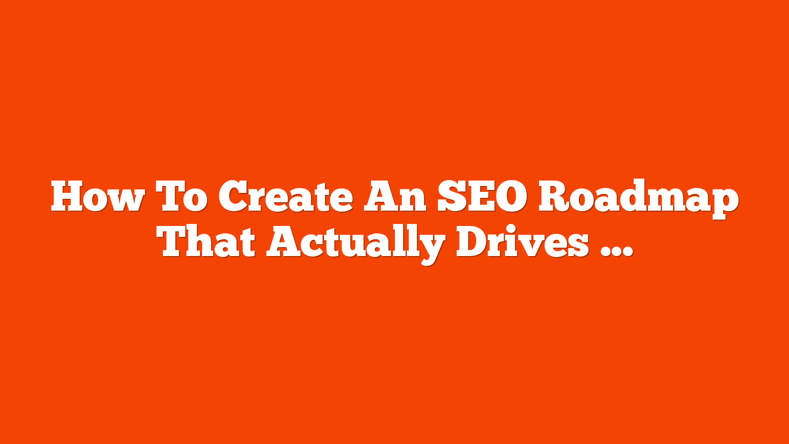 How To Create An SEO Roadmap That Actually Drives Results via @sejournal, @coreydmorris