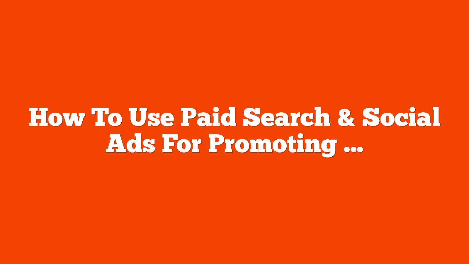 How To Use Paid Search & Social Ads For Promoting Events via @sejournal, @LisaRocksSEM