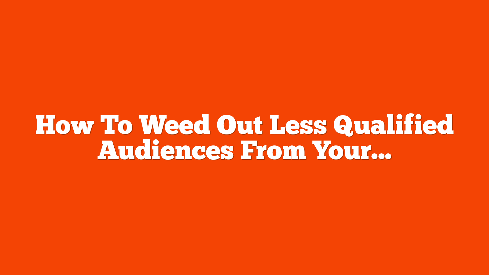 How To Weed Out Less Qualified Audiences From Your PPC Campaigns via @sejournal, @jonkagan