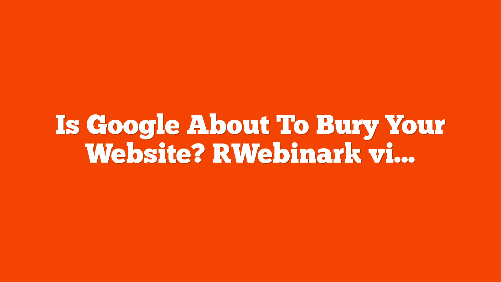 Is Google About To Bury Your Website? [Webinar] via @sejournal, @lorenbaker