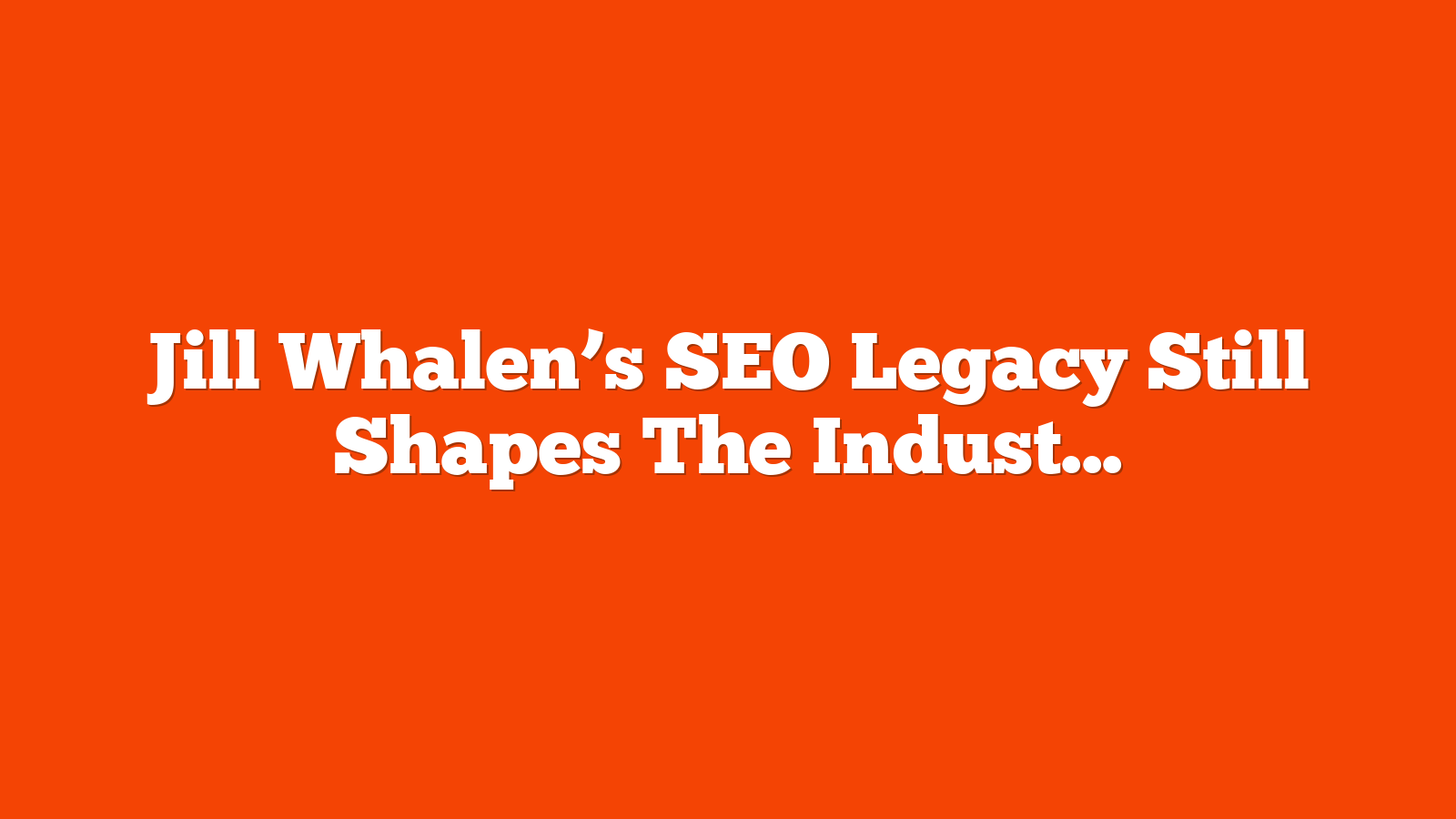 Jill Whalen’s SEO Legacy Still Shapes The Industry via @sejournal, @martinibuster