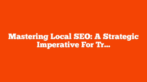 Mastering Local SEO: A Strategic Imperative For Travel And Tourism Operators via @sejournal, @JRiddall