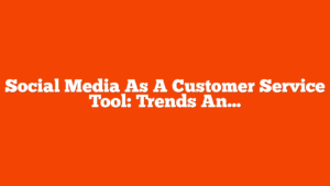 Social Media As A Customer Service Tool: Trends And Best Practices via @sejournal, @rio_seo