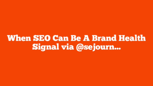 When SEO Can Be A Brand Health Signal via @sejournal, @TaylorDanRW