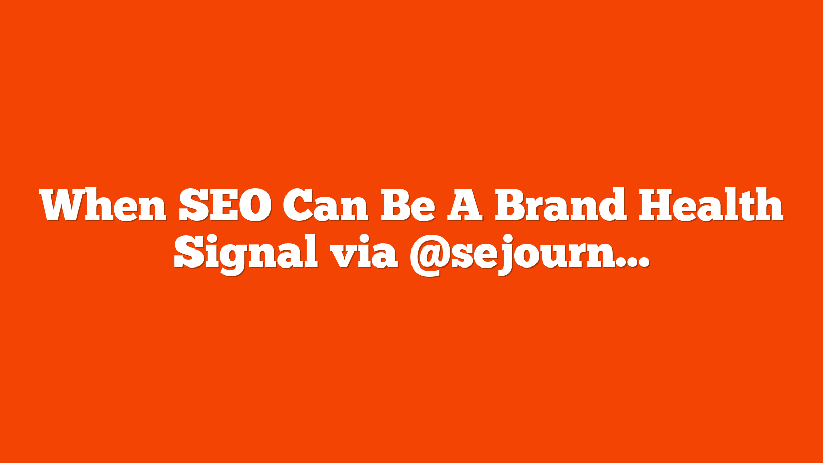 When SEO Can Be A Brand Health Signal via @sejournal, @TaylorDanRW