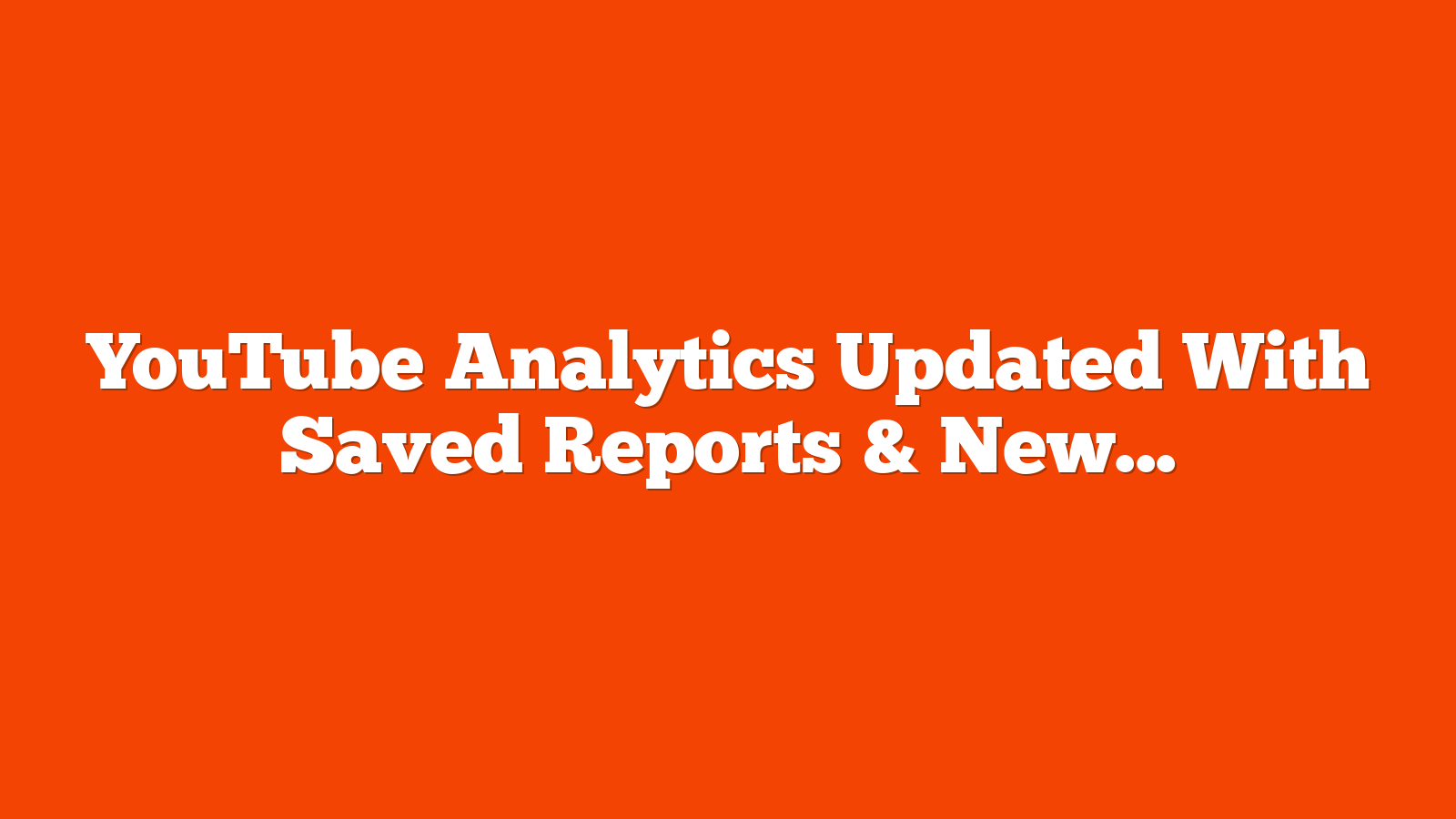 YouTube Analytics Updated With Saved Reports & New Interface via @sejournal, @MattGSouthern