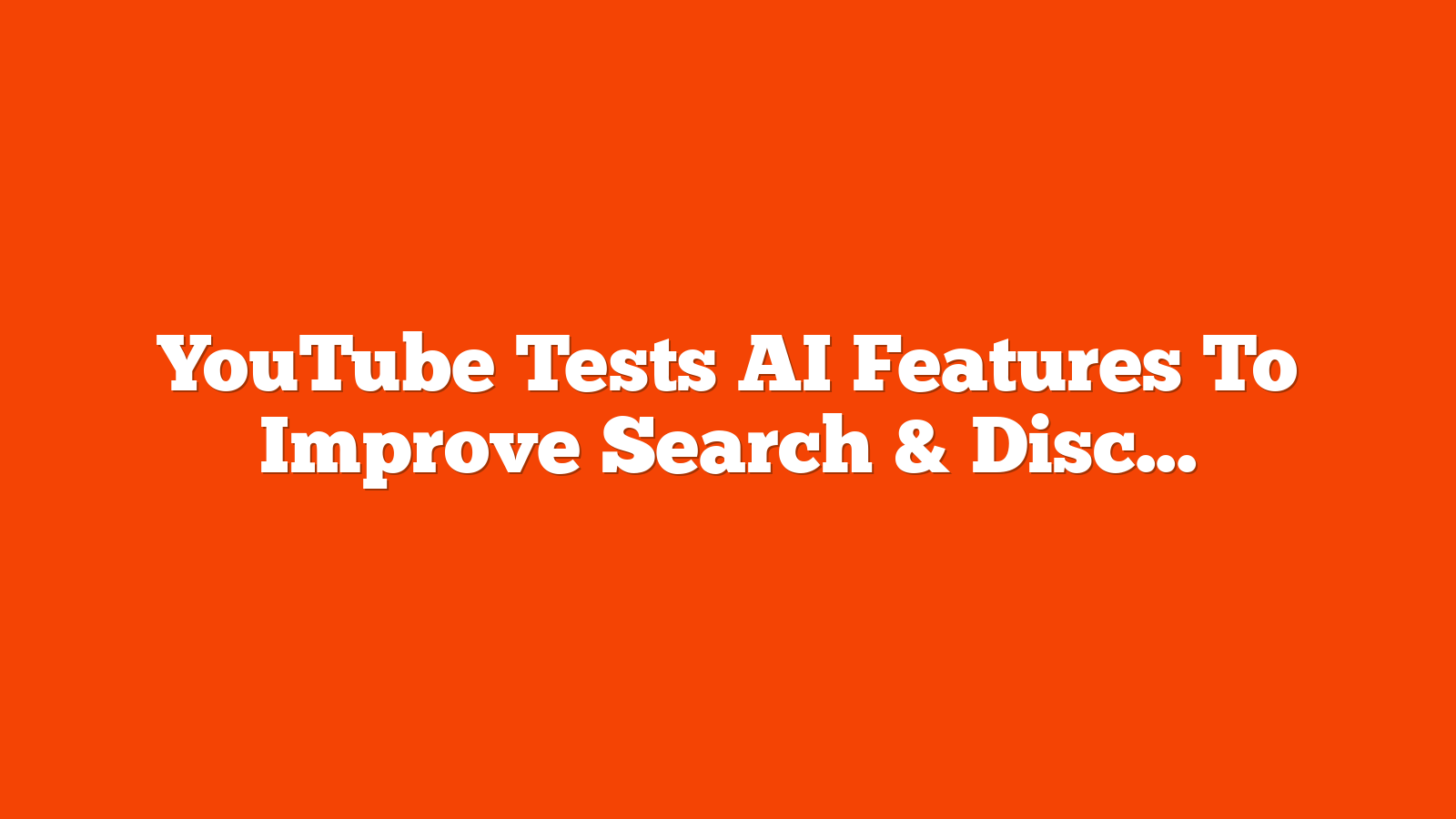 YouTube Tests AI Features To Improve Search & Discovery via @sejournal, @MattGSouthern