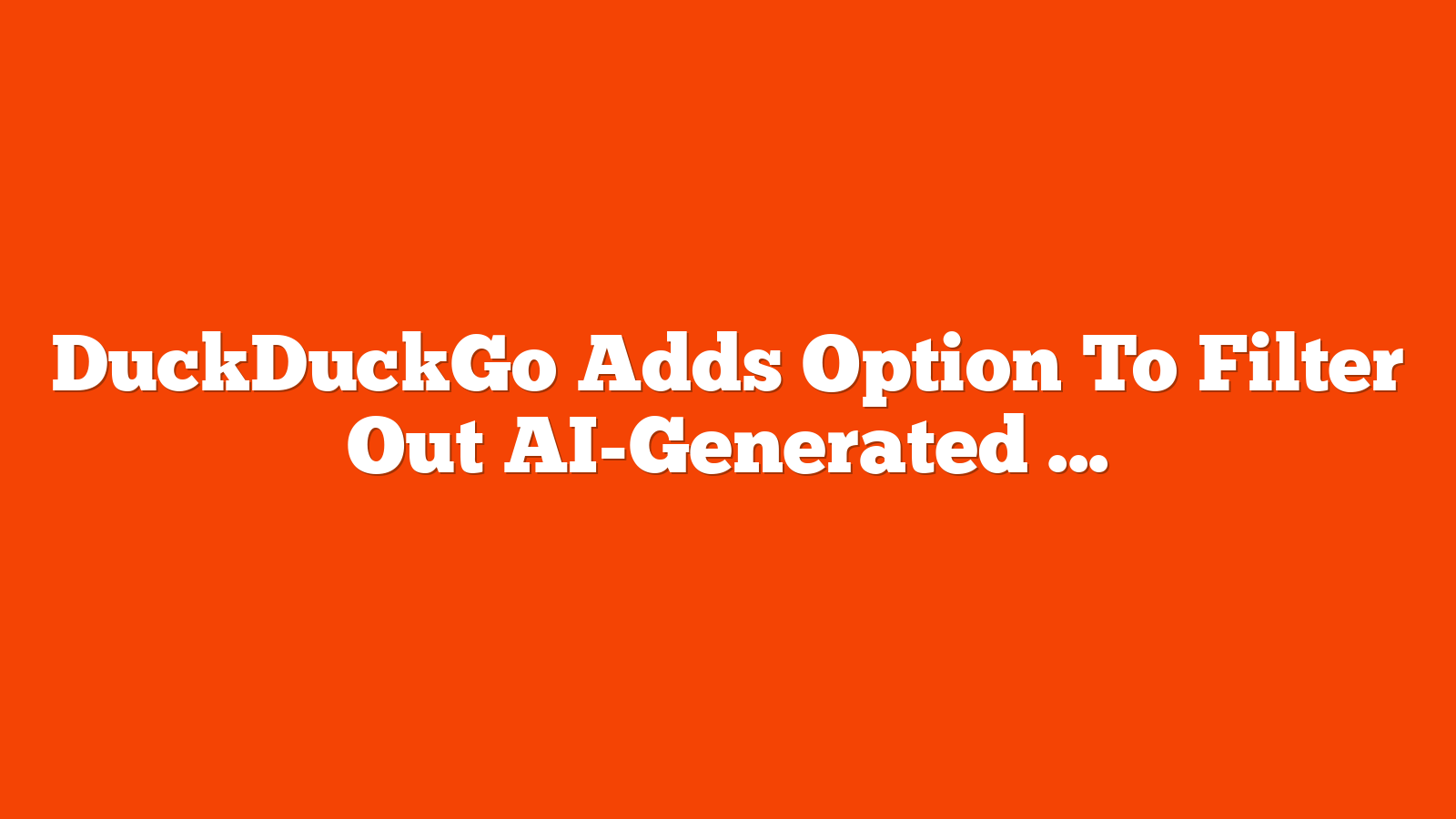 DuckDuckGo Adds Option To Filter Out AI-Generated Images via @sejournal, @MattGSouthern