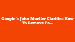Google’s John Mueller Clarifies How To Remove Pages From Search via @sejournal, @MattGSouthern