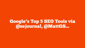 Google’s Top 5 SEO Tools via @sejournal, @MattGSouthern