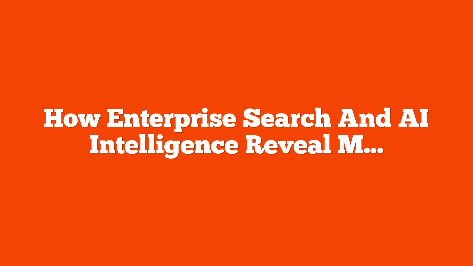 How Enterprise Search And AI Intelligence Reveal Market Pulse