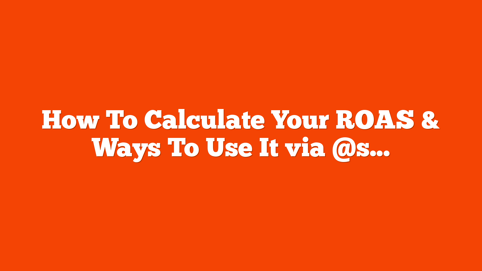 How To Calculate Your ROAS & Ways To Use It via @sejournal, @coreydmorris
