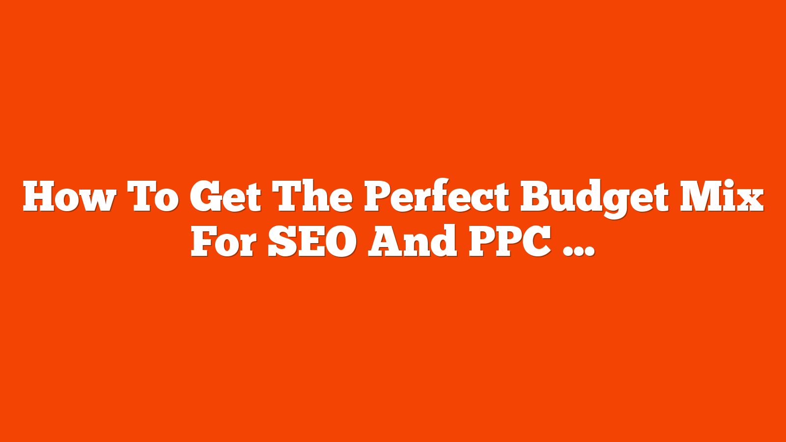 How To Get The Perfect Budget Mix For SEO And PPC via @sejournal, @brookeosmundson