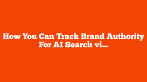 How You Can Track Brand Authority For AI Search via @sejournal, @Kevin_Indig
