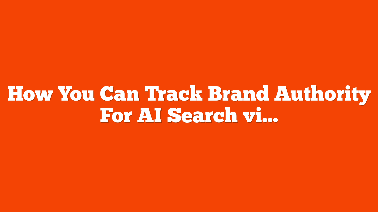 How You Can Track Brand Authority For AI Search via @sejournal, @Kevin_Indig