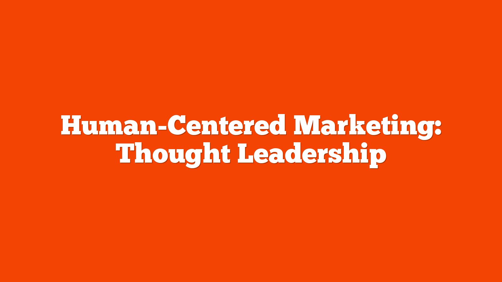 Human-Centered Marketing: Thought Leadership