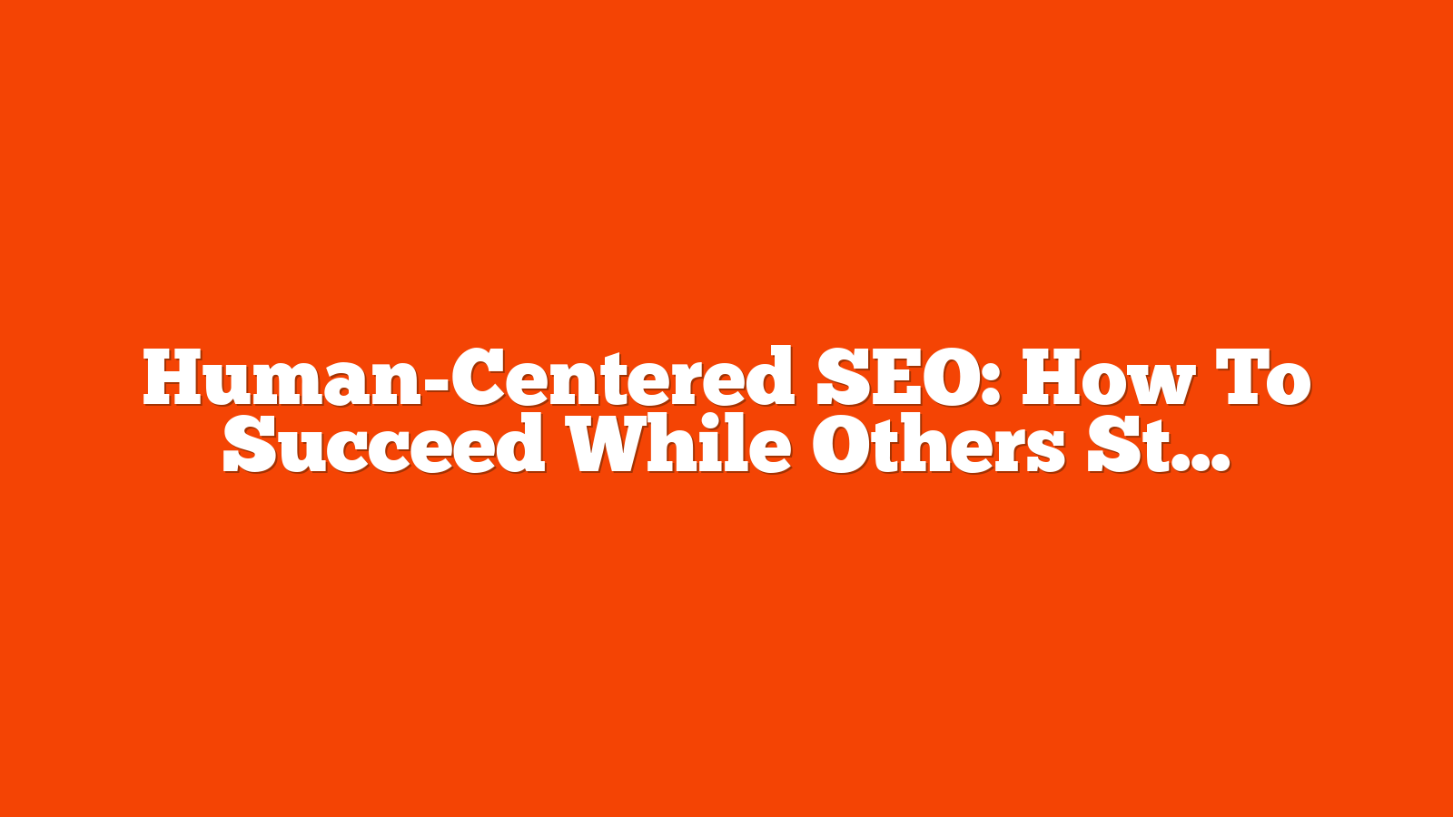 Human-Centered SEO: How To Succeed While Others Struggle With AI via @sejournal, @martinibuster