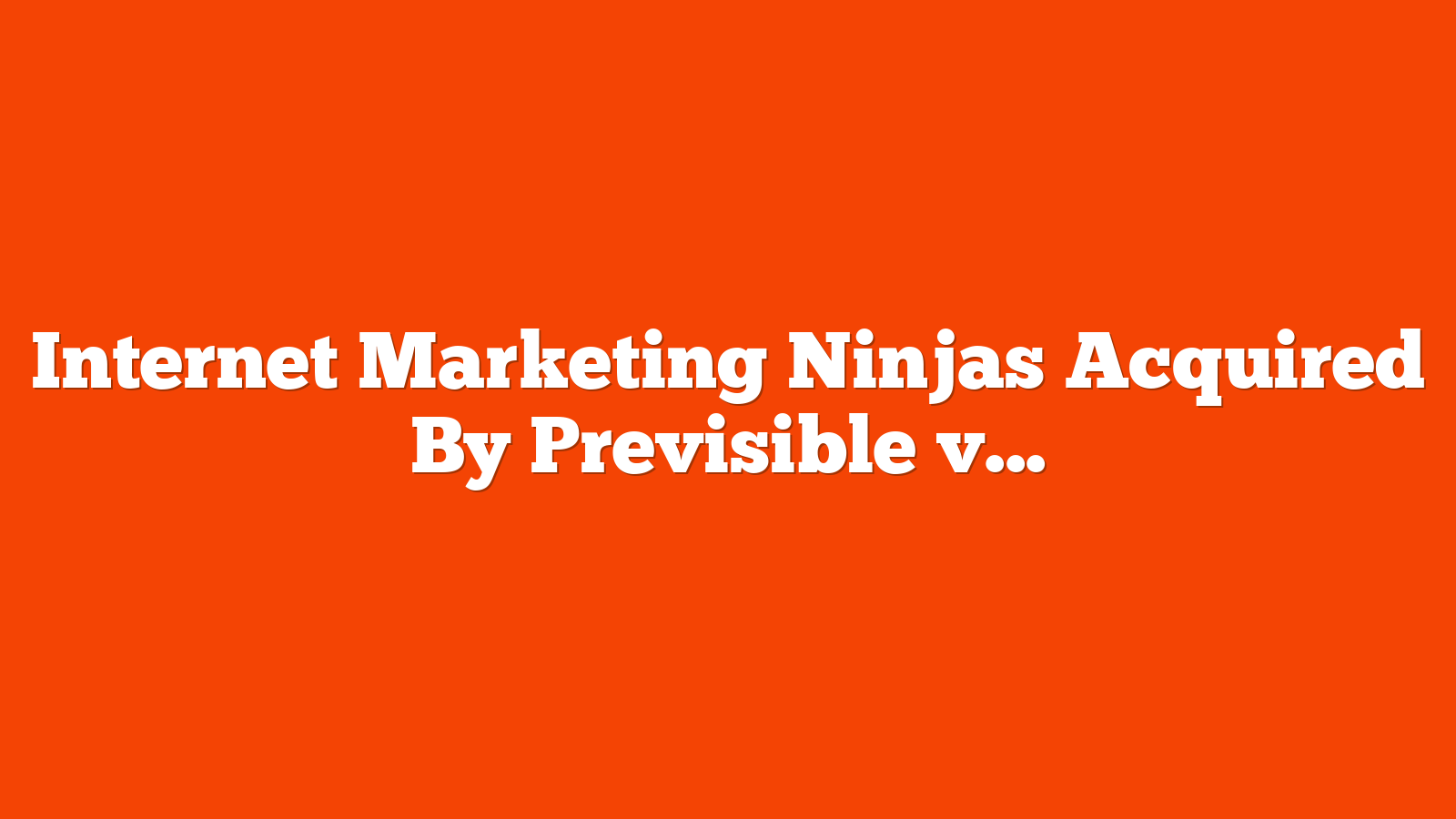Internet Marketing Ninjas Acquired By Previsible via @sejournal, @martinibuster