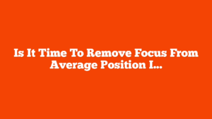 Is It Time To Remove Focus From Average Position In GSC? via @sejournal, @TaylorDanRW