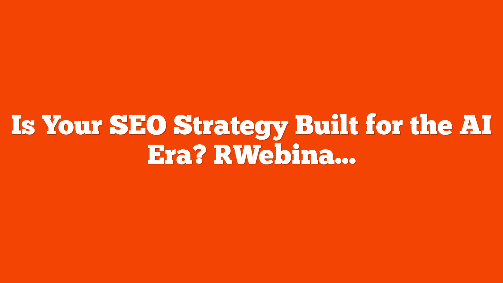 Is Your SEO Strategy Built for the AI Era? [Webinar] via @sejournal, @hethr_campbell