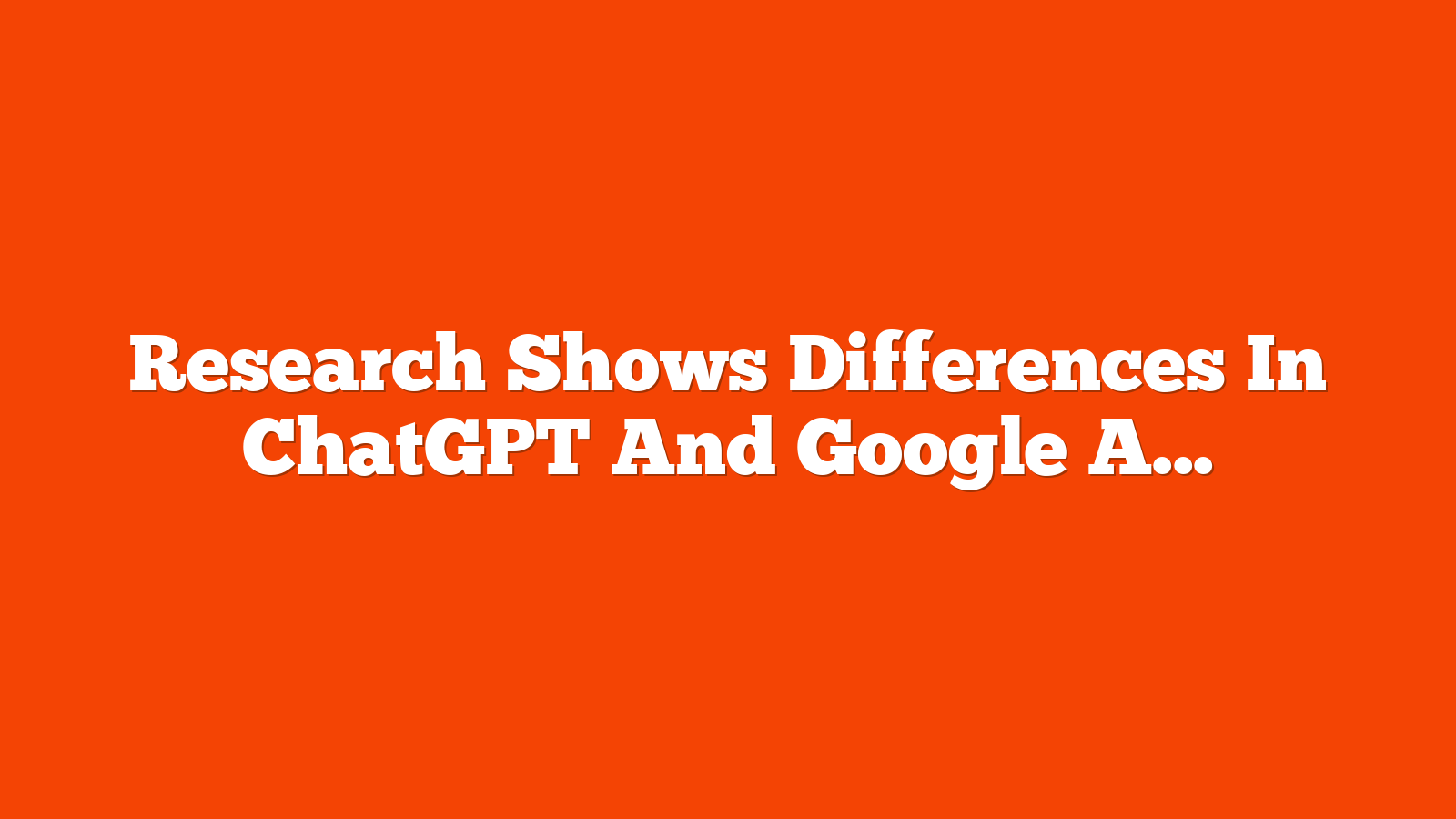Research Shows Differences In ChatGPT And Google AIO Answers via @sejournal, @martinibuster