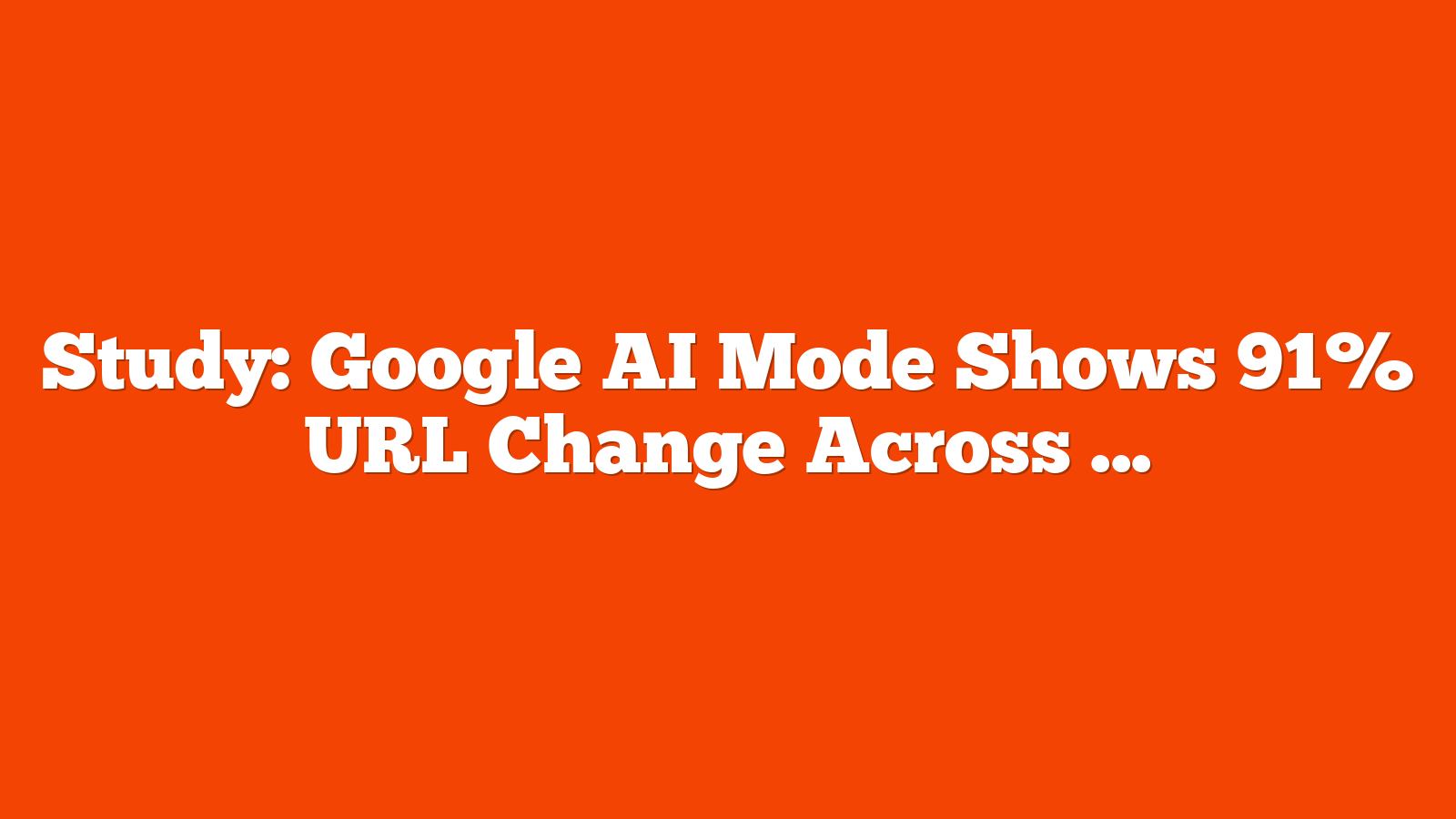 Study: Google AI Mode Shows 91% URL Change Across Repeat Searches via @sejournal, @MattGSouthern