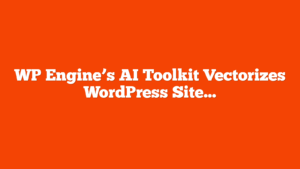 WP Engine’s AI Toolkit Vectorizes WordPress Sites For Smart Search via @sejournal, @martinibuster