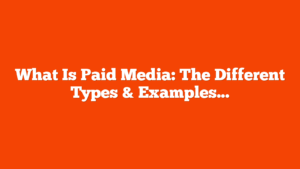What Is Paid Media: The Different Types & Examples via @sejournal, @brookeosmundson