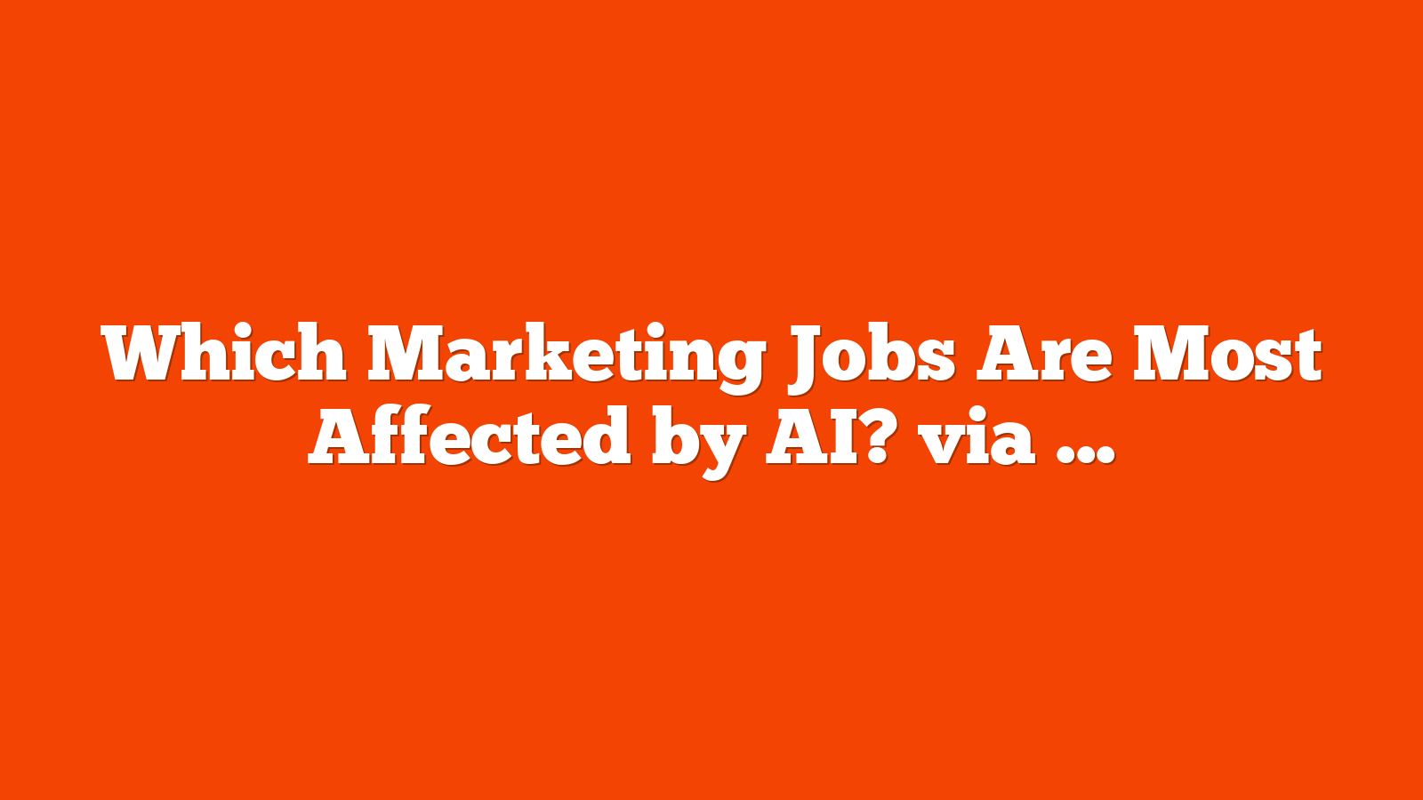 Which Marketing Jobs Are Most Affected by AI? via @sejournal, @MattGSouthern