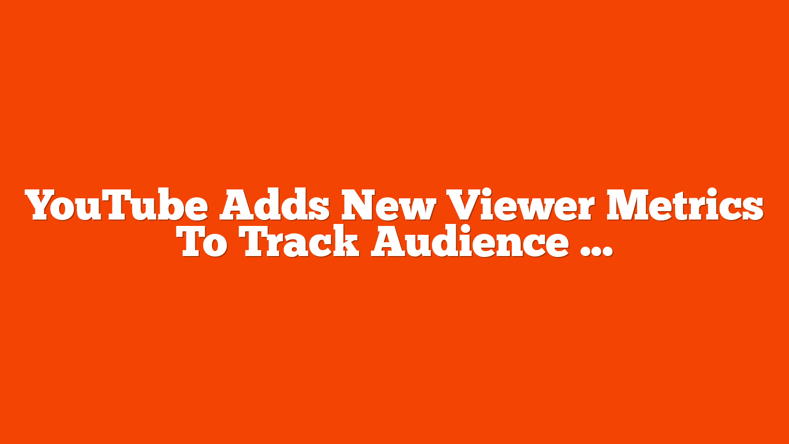 YouTube Adds New Viewer Metrics To Track Audience Loyalty via @sejournal, @MattGSouthern