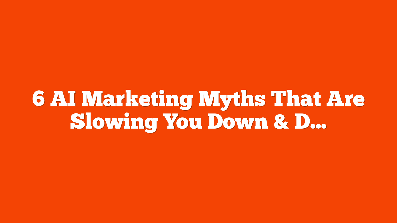6 AI Marketing Myths That Are Slowing You Down & Draining Your Budgets via @sejournal, @duchessjenm