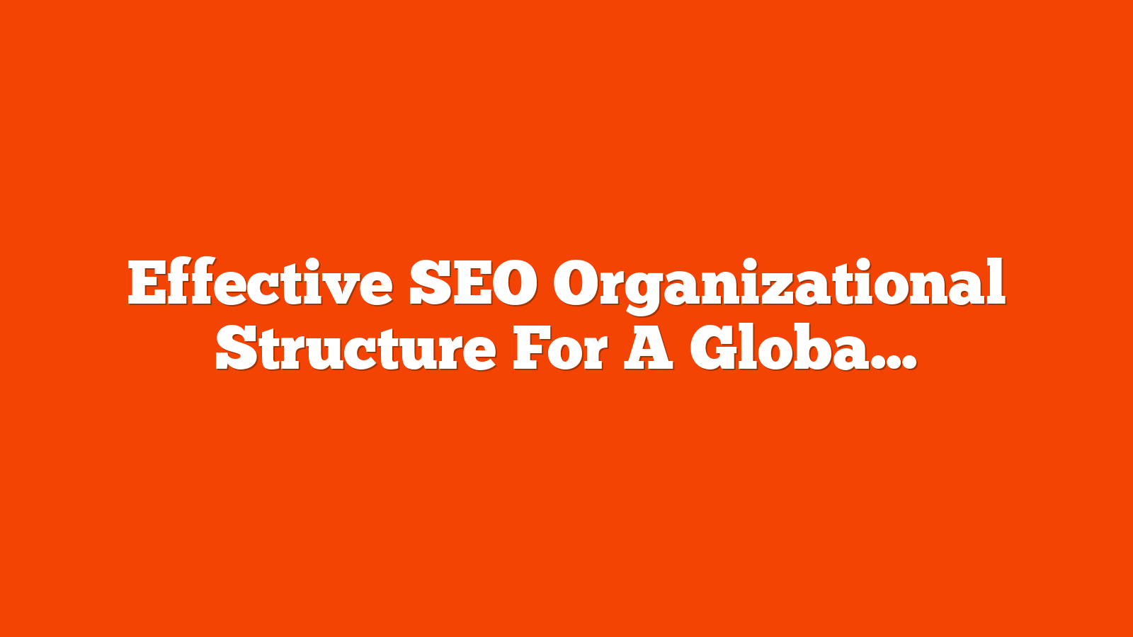 Effective SEO Organizational Structure For A Global Company via @sejournal, @motokohunt