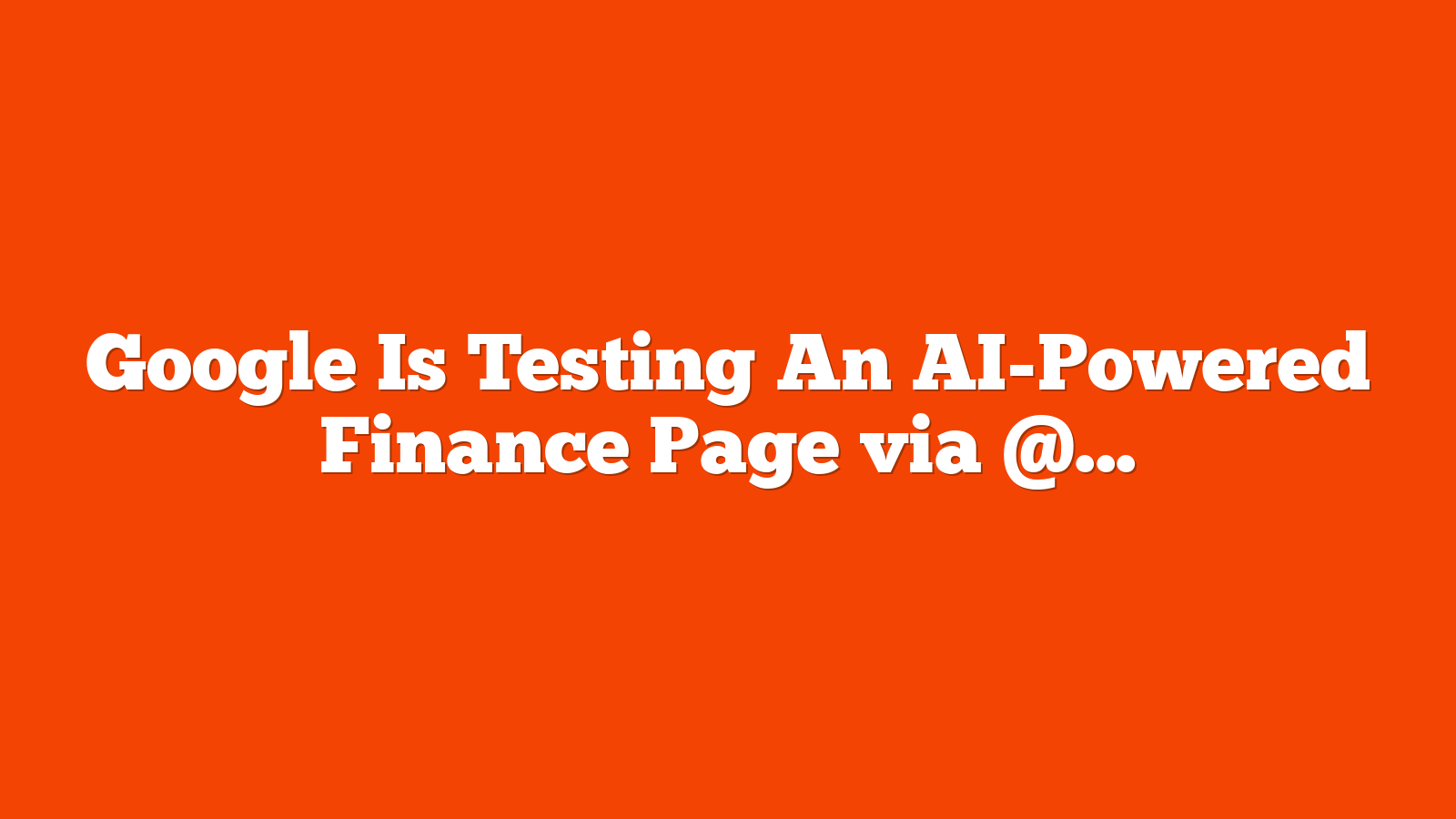 Google Is Testing An AI-Powered Finance Page via @sejournal, @martinibuster