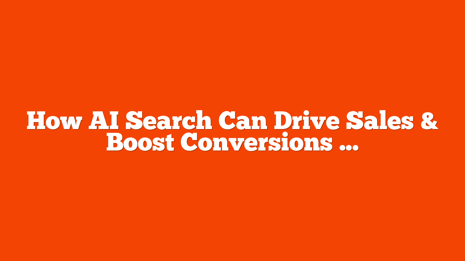 How AI Search Can Drive Sales & Boost Conversions [Webinar] via @sejournal, @brentcsutoras