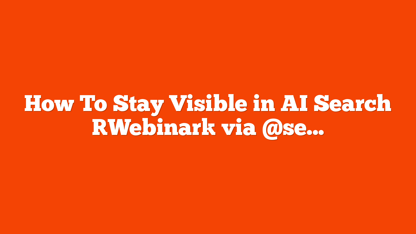 How To Stay Visible in AI Search [Webinar] via @sejournal, @lorenbaker