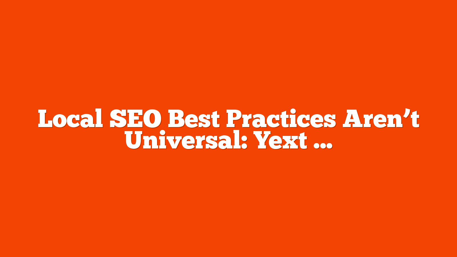 Local SEO Best Practices Aren’t Universal: Yext Study via @sejournal, @MattGSouthern