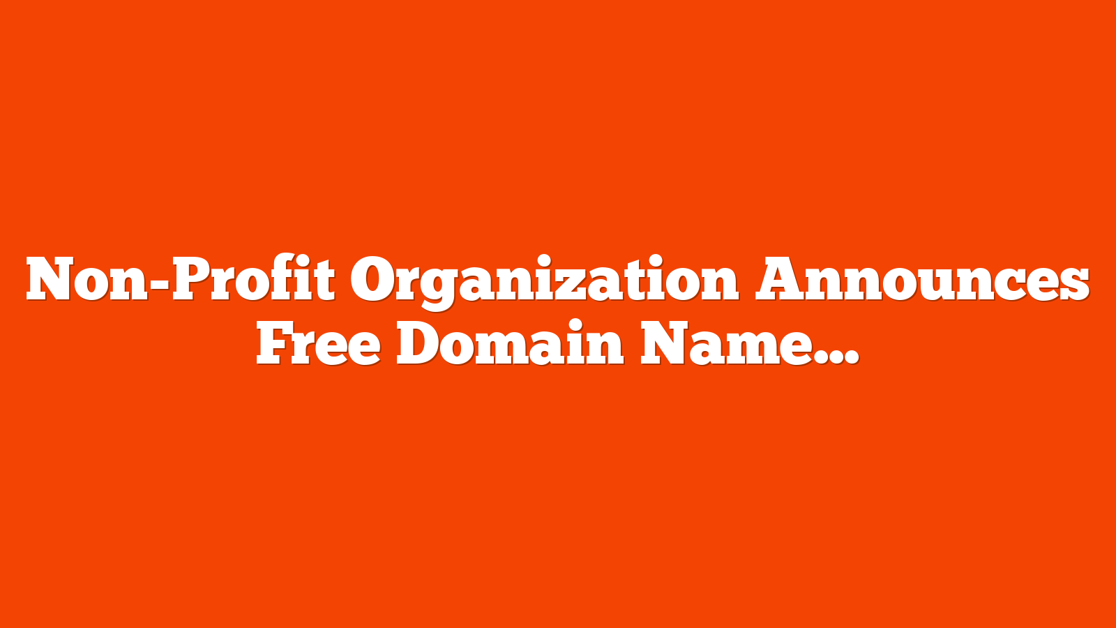Non-Profit Organization Announces Free Domain Names via @sejournal, @martinibuster