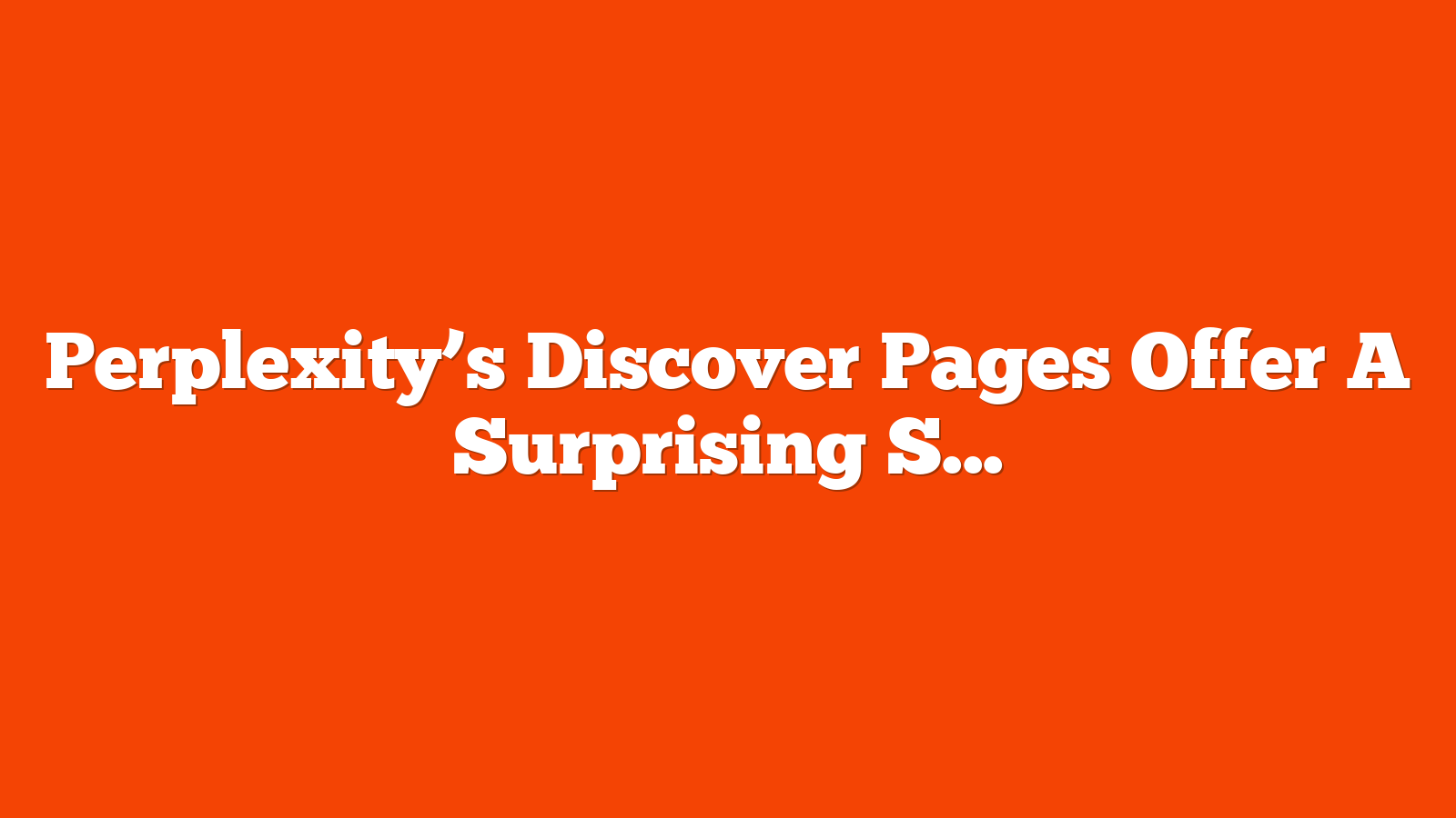 Perplexity’s Discover Pages Offer A Surprising SEO Insight via @sejournal, @martinibuster