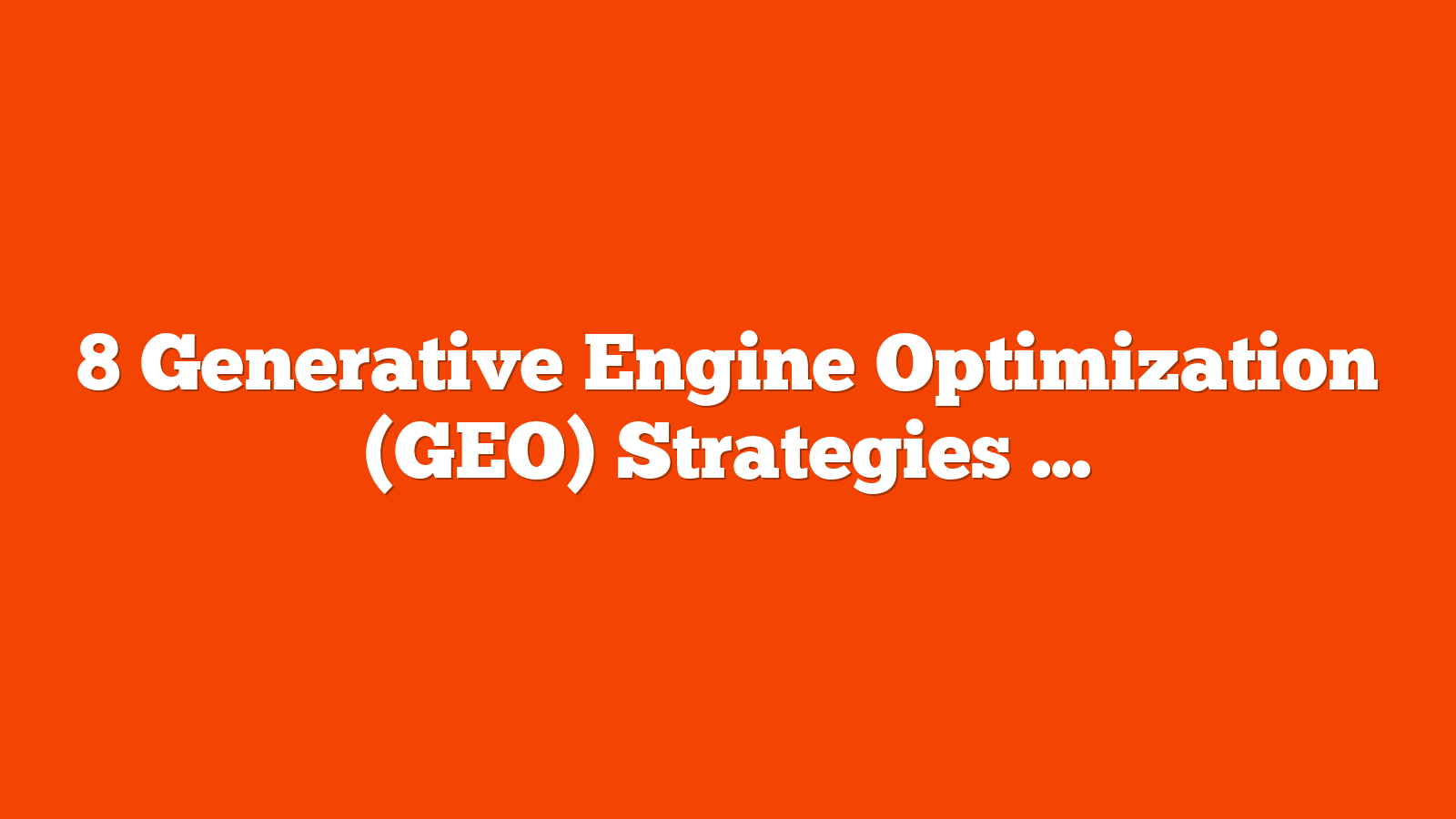 8 Generative Engine Optimization (GEO) Strategies For Boosting AI Visibility in 2025 via @sejournal, @samanyougarg