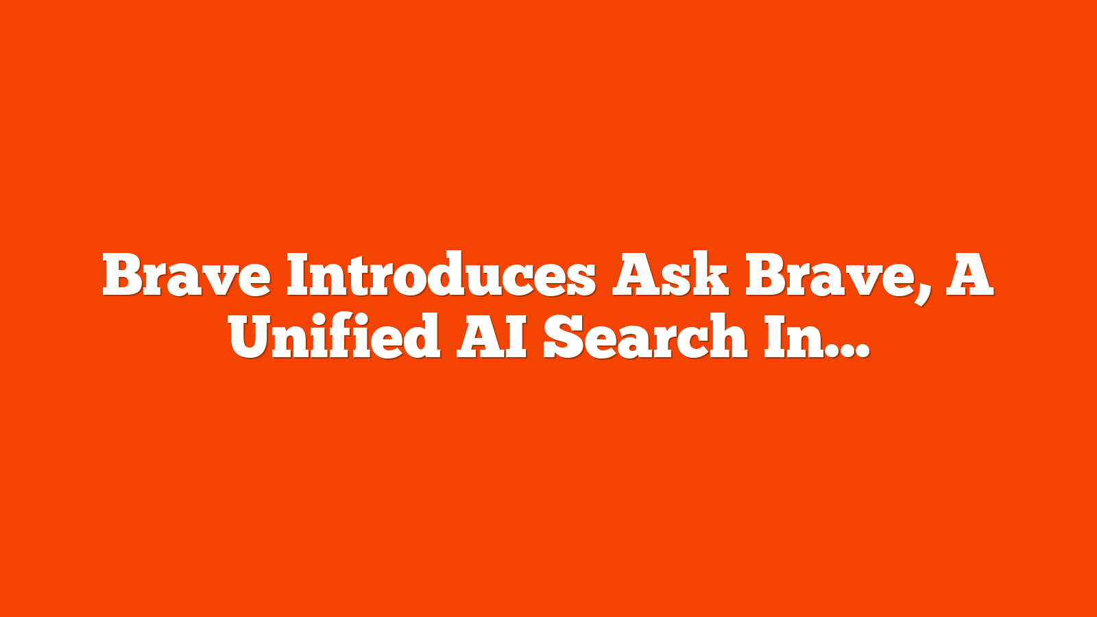Brave Introduces Ask Brave, A Unified AI Search Interface via @sejournal, @MattGSouthern