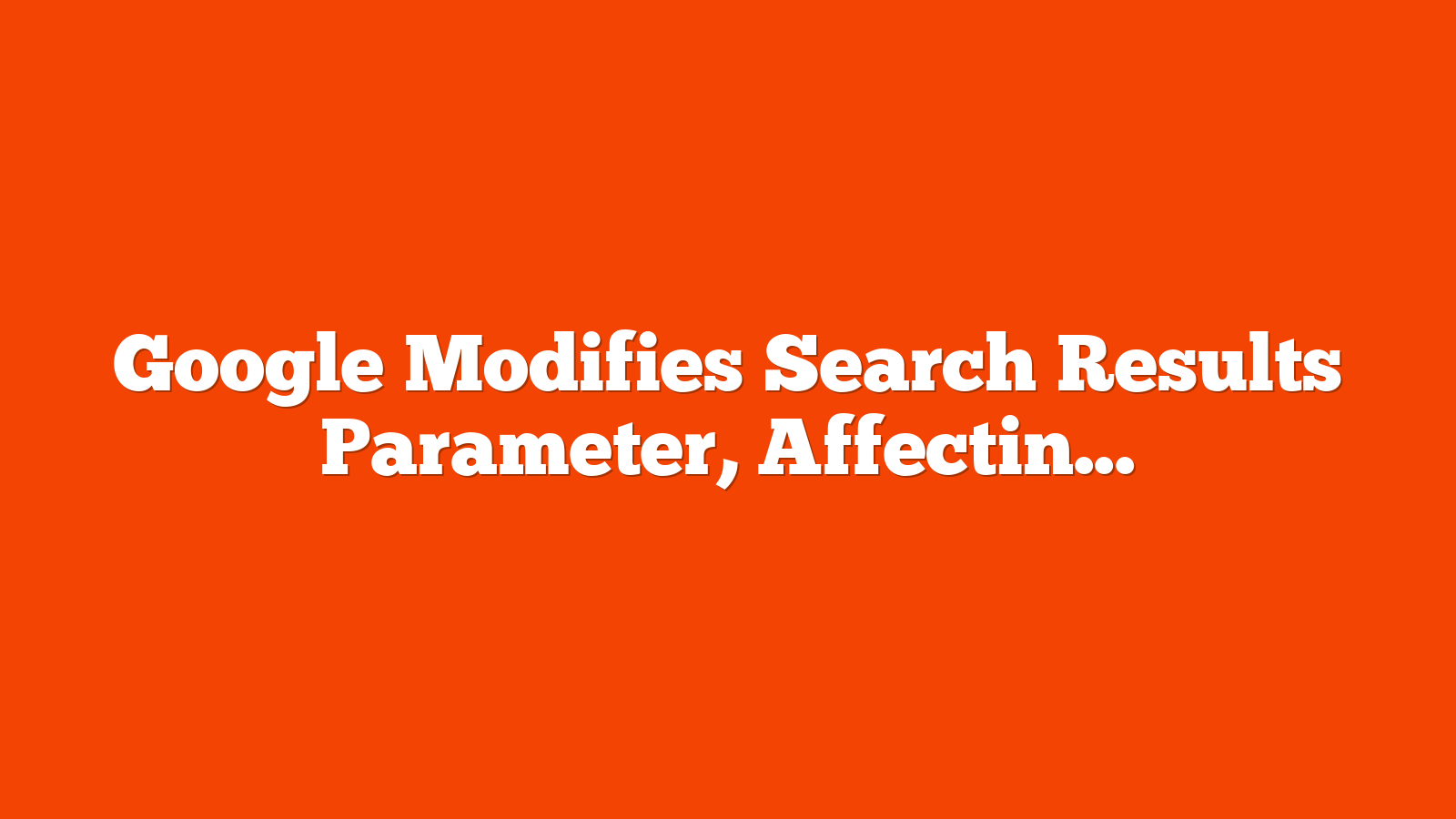 Google Modifies Search Results Parameter, Affecting SEO Tools via @sejournal, @MattGSouthern