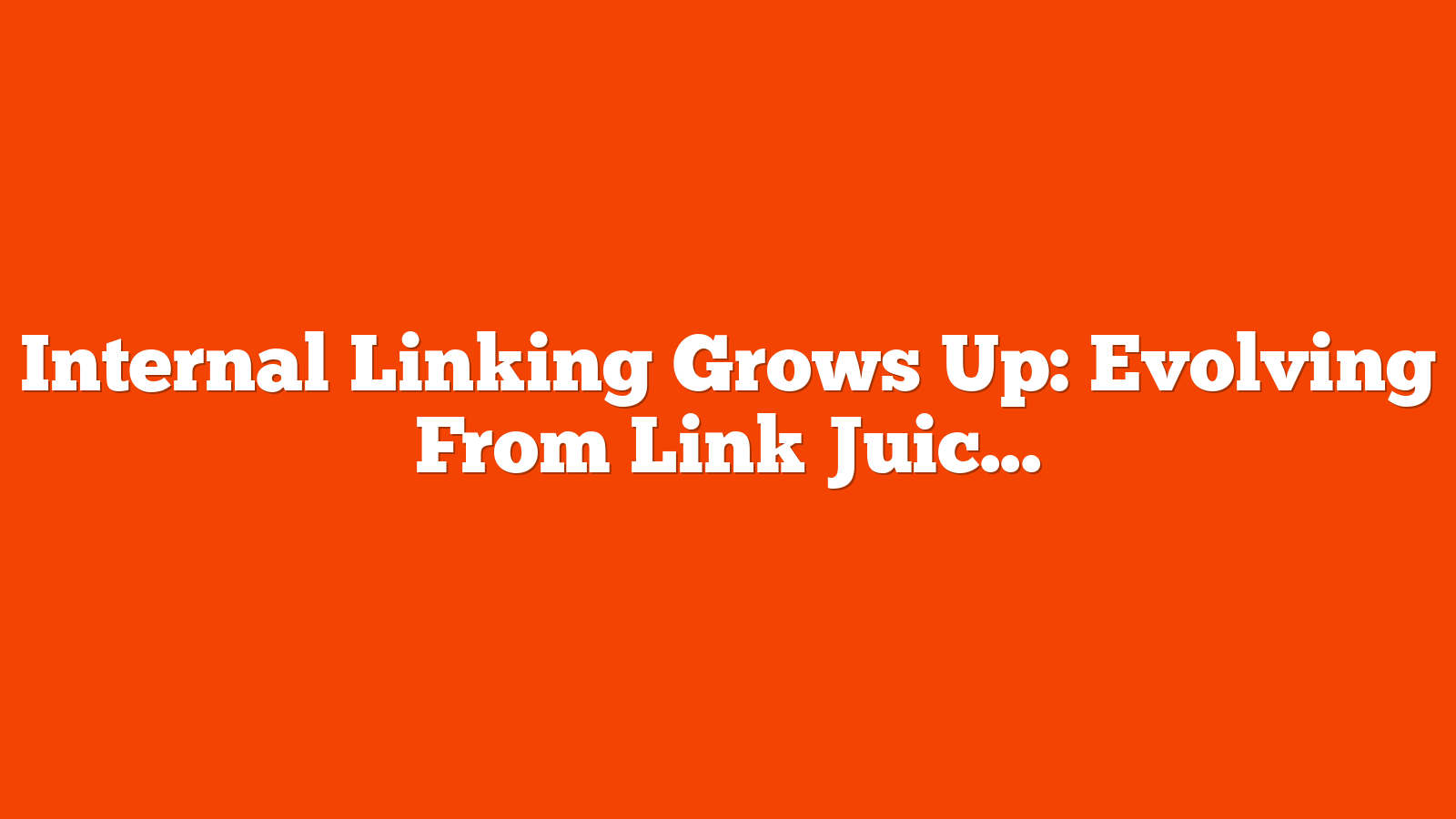 Internal Linking Grows Up: Evolving From Link Juice To Entity Maps via @sejournal, @Kevin_Indig