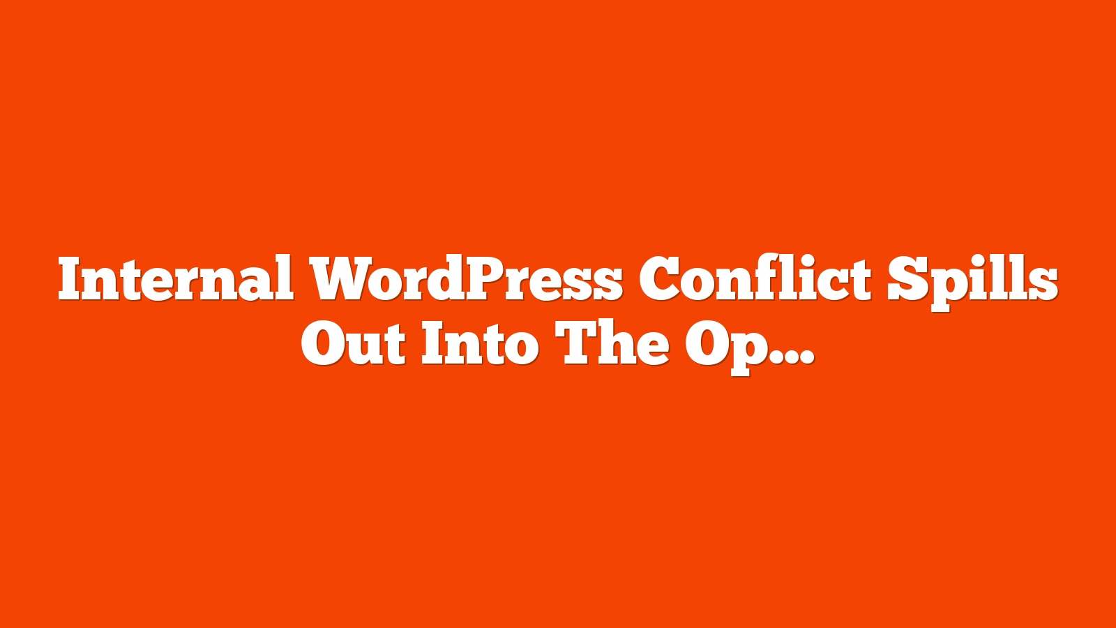 Internal WordPress Conflict Spills Out Into The Open via @sejournal, @martinibuster