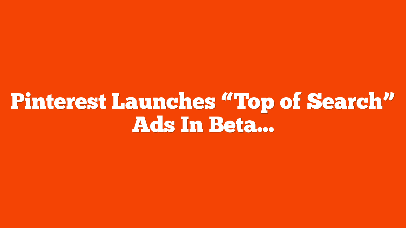 Pinterest Launches “Top of Search” Ads In Beta via @sejournal, @MattGSouthern