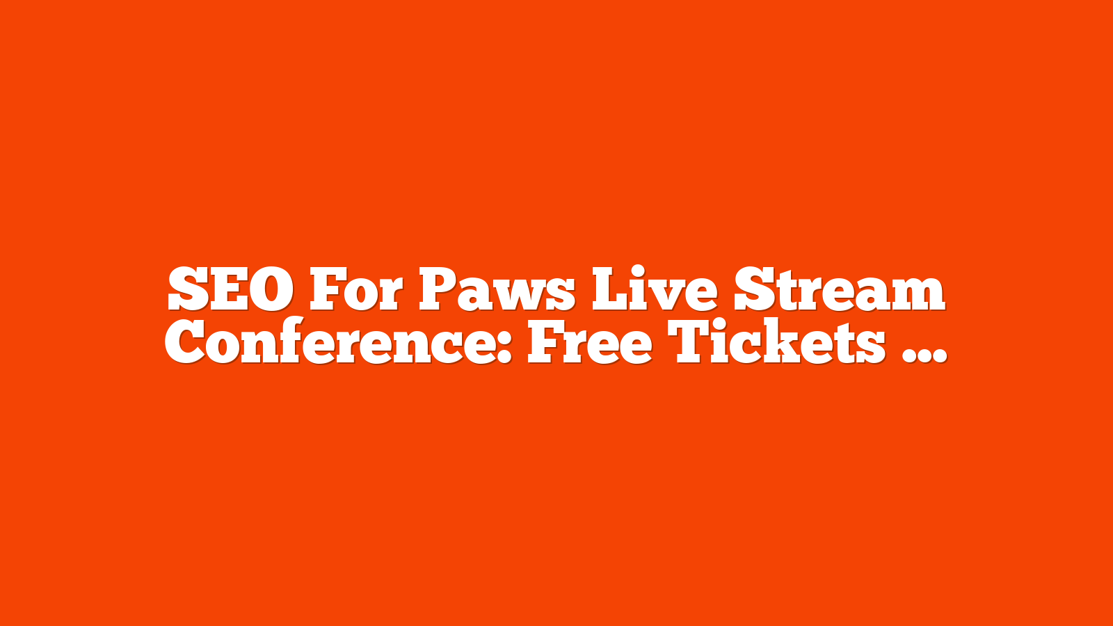 SEO For Paws Live Stream Conference: Free Tickets Out Now via @sejournal, @theshelleywalsh